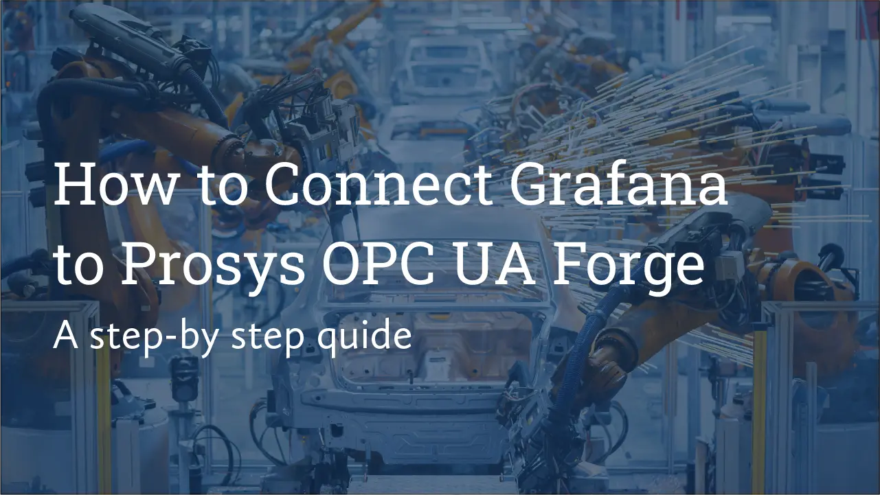 Cover image titled 'How to Connect Grafana to Prosys OPC UA Forge - A step-by-step guide' with a background showing industrial robots working on a car assembly line